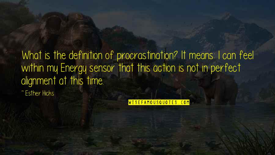 Time Is Perfect Quotes By Esther Hicks: What is the definition of procrastination? It means: