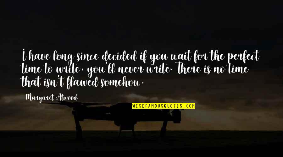 Time Is Perfect Quotes By Margaret Atwood: I have long since decided if you wait