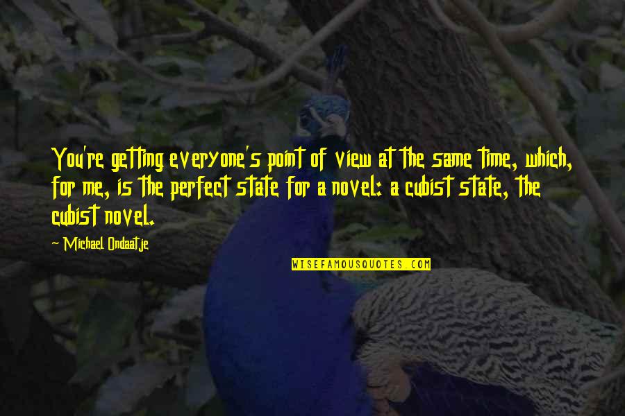 Time Is Perfect Quotes By Michael Ondaatje: You're getting everyone's point of view at the