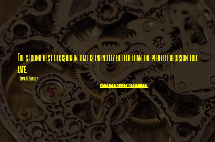 Time Is Perfect Quotes By Omar N. Bradley: The second best decision in time is infinitely