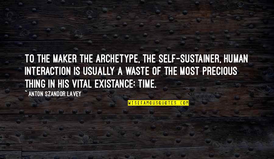 Time Is Precious Quotes By Anton Szandor LaVey: To the Maker the archetype, the self-sustainer, human