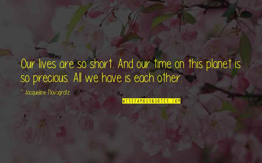 Time Is Precious Quotes By Jacqueline Novogratz: Our lives are so short. And our time