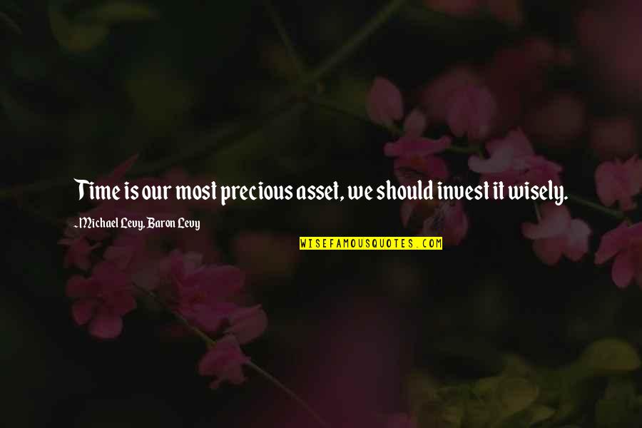 Time Is Precious Quotes By Michael Levy, Baron Levy: Time is our most precious asset, we should