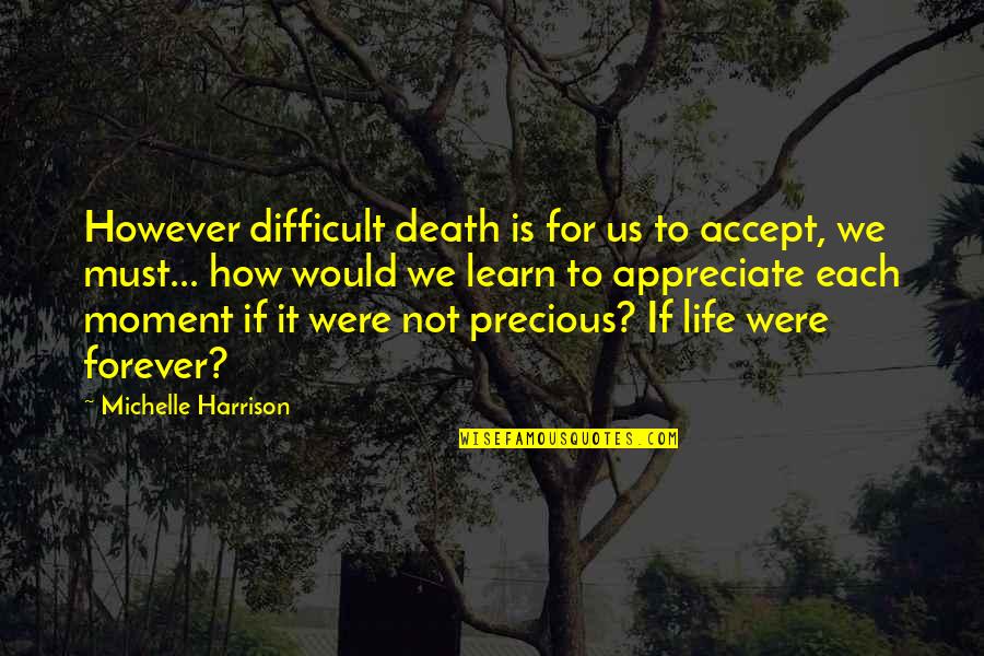 Time Is Precious Quotes By Michelle Harrison: However difficult death is for us to accept,
