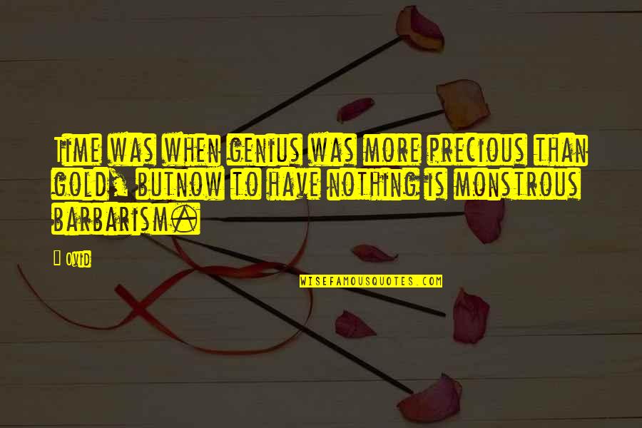 Time Is Precious Quotes By Ovid: Time was when genius was more precious than