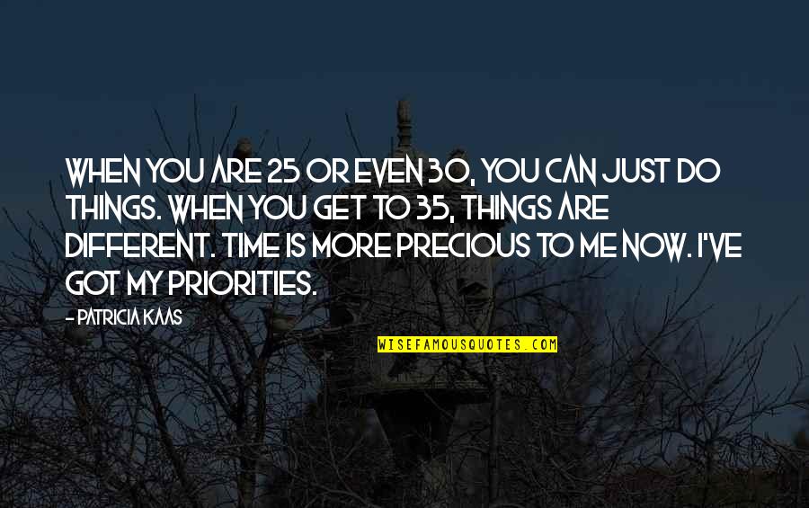 Time Is Precious Quotes By Patricia Kaas: When you are 25 or even 30, you