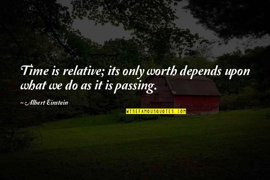 Time Is Relative Quotes By Albert Einstein: Time is relative; its only worth depends upon