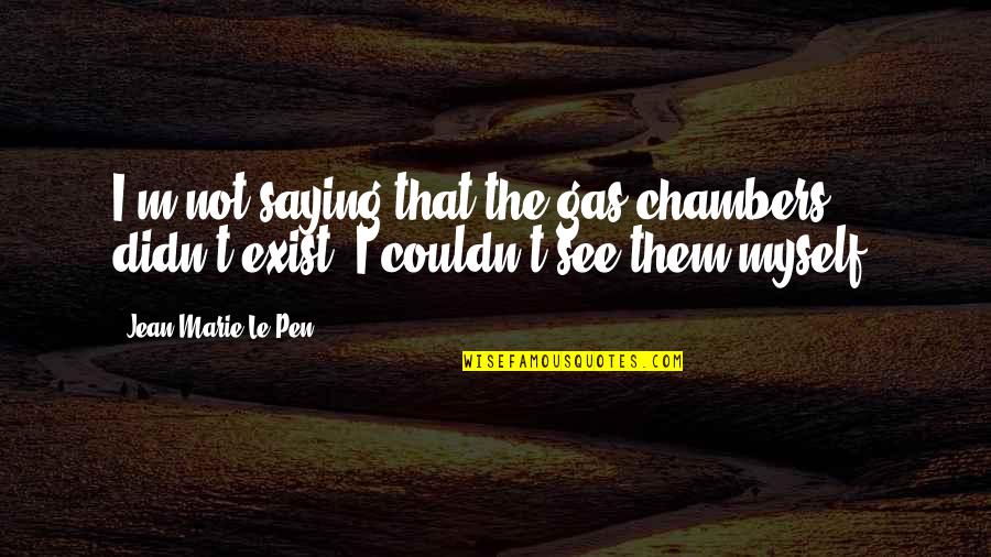 Time Is Relative Quotes By Jean-Marie Le Pen: I'm not saying that the gas chambers didn't