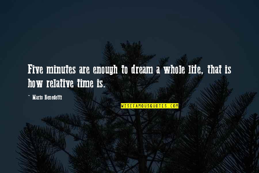Time Is Relative Quotes By Mario Benedetti: Five minutes are enough to dream a whole
