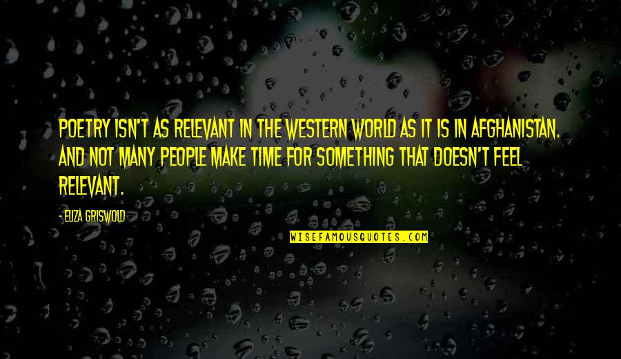 Time Is Relevant Quotes By Eliza Griswold: Poetry isn't as relevant in the Western world