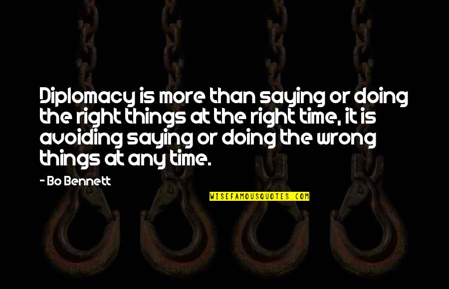 Time Is Right Quotes By Bo Bennett: Diplomacy is more than saying or doing the