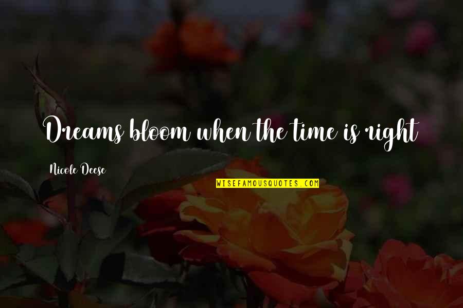 Time Is Right Quotes By Nicole Deese: Dreams bloom when the time is right