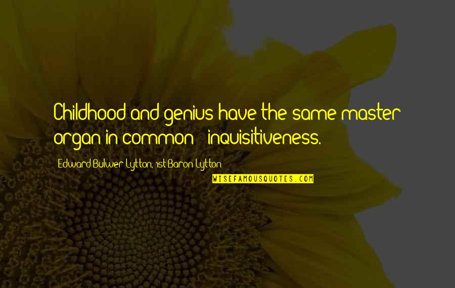 Time Is Running Too Fast Quotes By Edward Bulwer-Lytton, 1st Baron Lytton: Childhood and genius have the same master organ