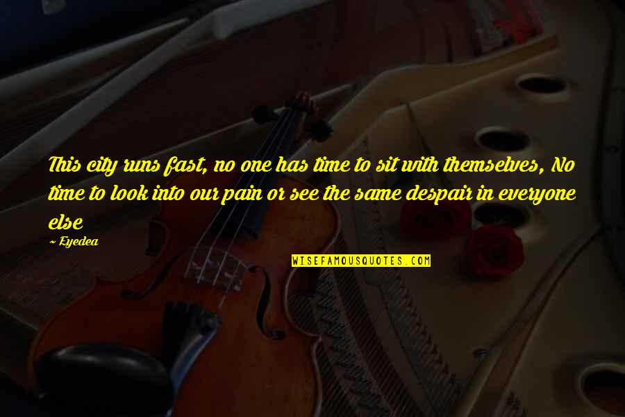 Time Is Running Too Fast Quotes By Eyedea: This city runs fast, no one has time