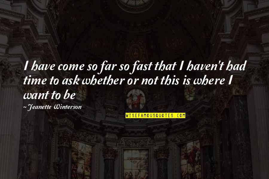 Time Is So Fast Quotes By Jeanette Winterson: I have come so far so fast that