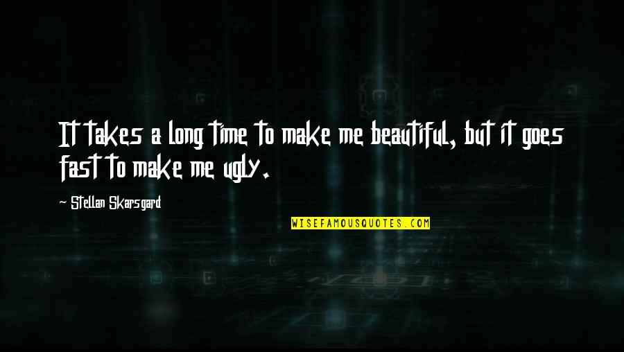 Time Is So Fast Quotes By Stellan Skarsgard: It takes a long time to make me