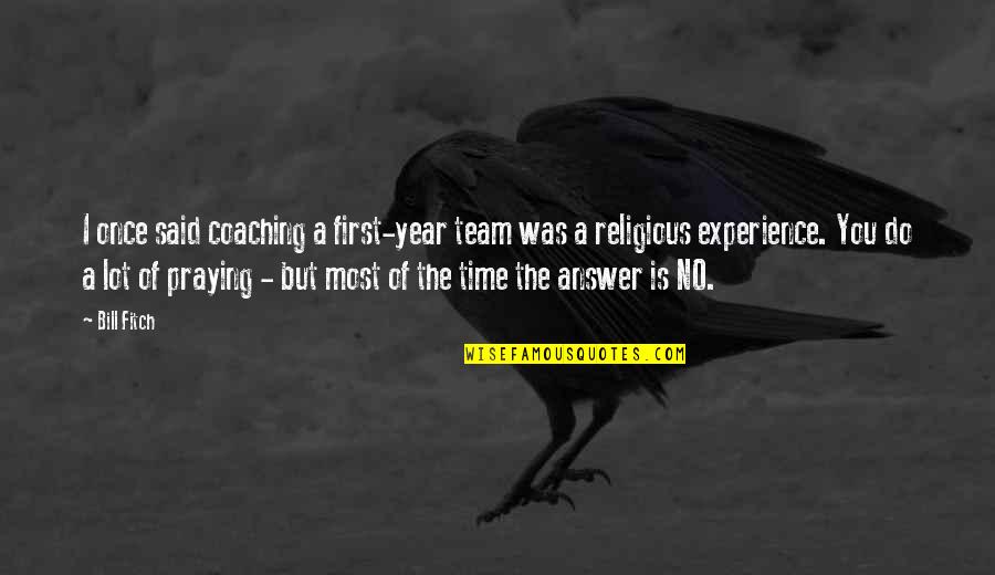 Time Is The Answer Quotes By Bill Fitch: I once said coaching a first-year team was