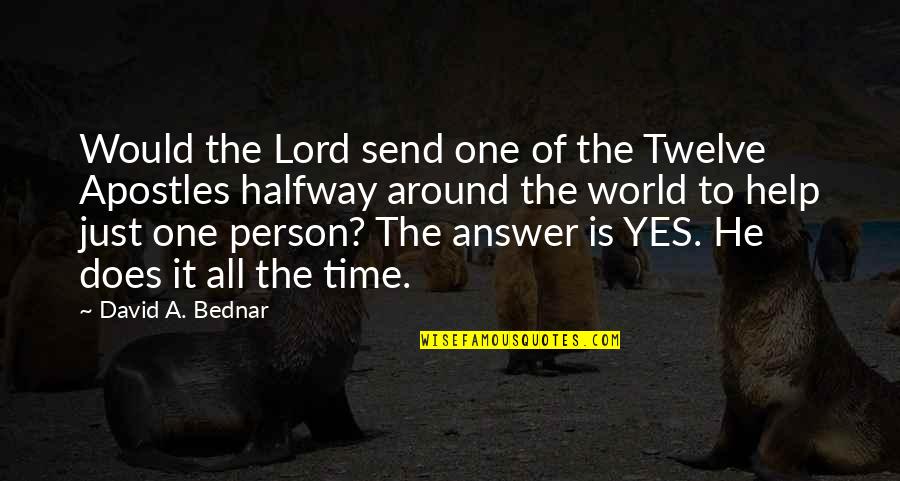 Time Is The Answer Quotes By David A. Bednar: Would the Lord send one of the Twelve
