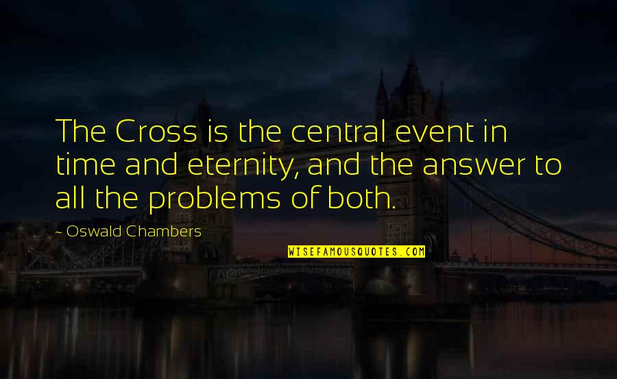 Time Is The Answer Quotes By Oswald Chambers: The Cross is the central event in time