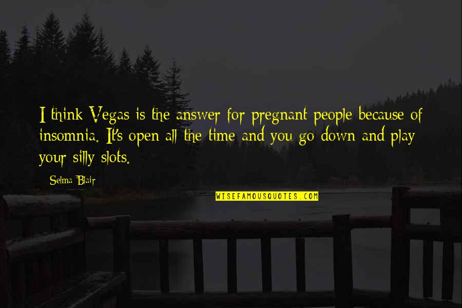 Time Is The Answer Quotes By Selma Blair: I think Vegas is the answer for pregnant