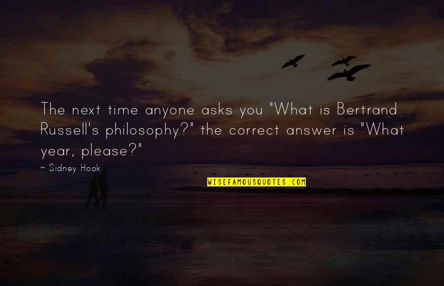 Time Is The Answer Quotes By Sidney Hook: The next time anyone asks you "What is