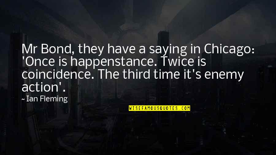 Time Is The Enemy Quotes By Ian Fleming: Mr Bond, they have a saying in Chicago: