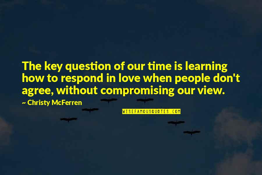 Time Is The Key Quotes By Christy McFerren: The key question of our time is learning