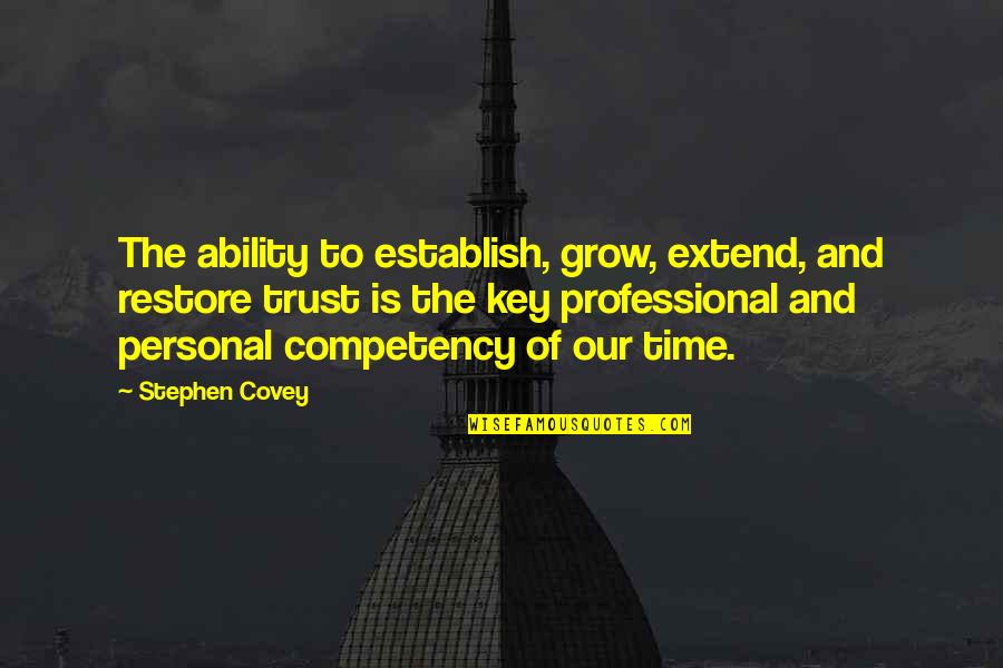 Time Is The Key Quotes By Stephen Covey: The ability to establish, grow, extend, and restore