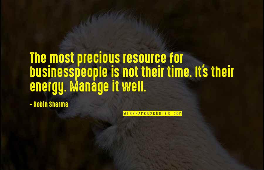 Time Is The Most Precious Resource Quotes By Robin Sharma: The most precious resource for businesspeople is not Time Is The Most Precious Resource Quotes By Robin Sharma: The most precious resource for businesspeople is not