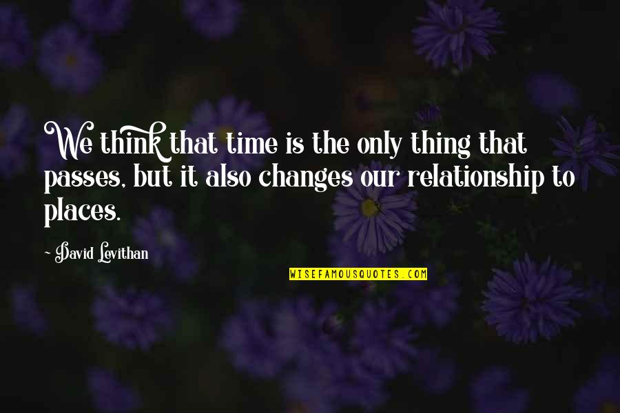 Time Is The Only Thing Quotes By David Levithan: We think that time is the only thing Time Is The Only Thing Quotes By David Levithan: We think that time is the only thing