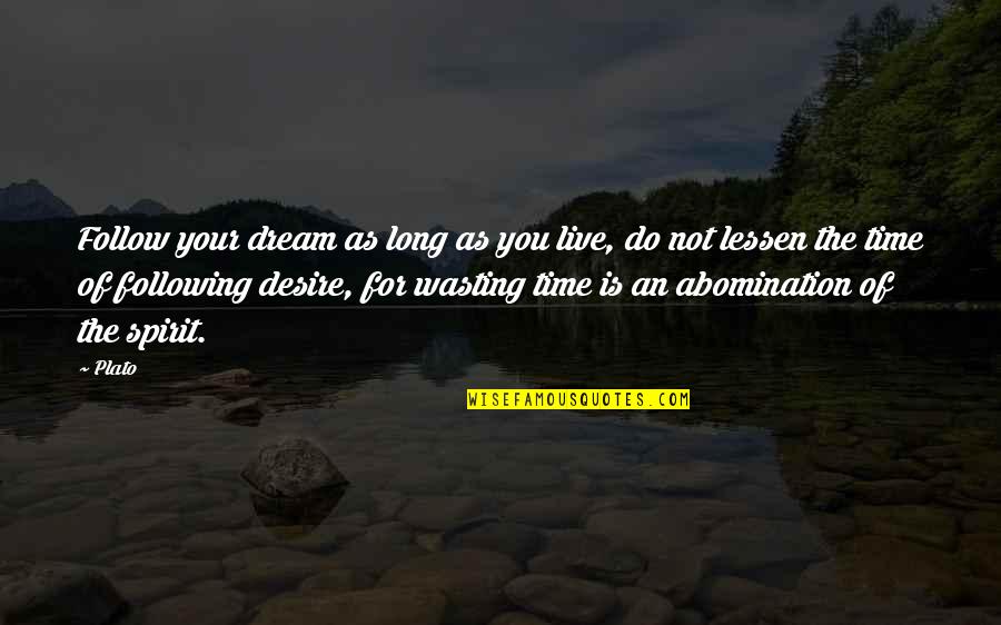 Time Is The Quotes By Plato: Follow your dream as long as you live,
