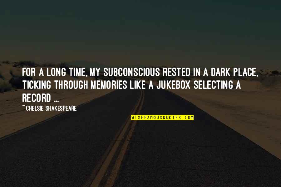 Time Is Ticking Quotes By Chelsie Shakespeare: For a long time, my subconscious rested in