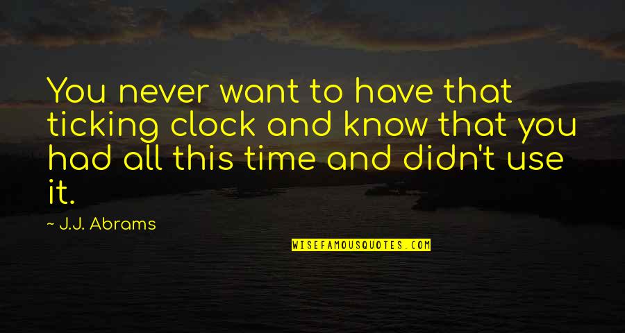 Time Is Ticking Quotes By J.J. Abrams: You never want to have that ticking clock