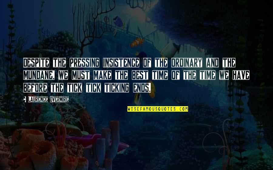 Time Is Ticking Quotes By Laurence Overmire: Despite the pressing insistence of the ordinary and