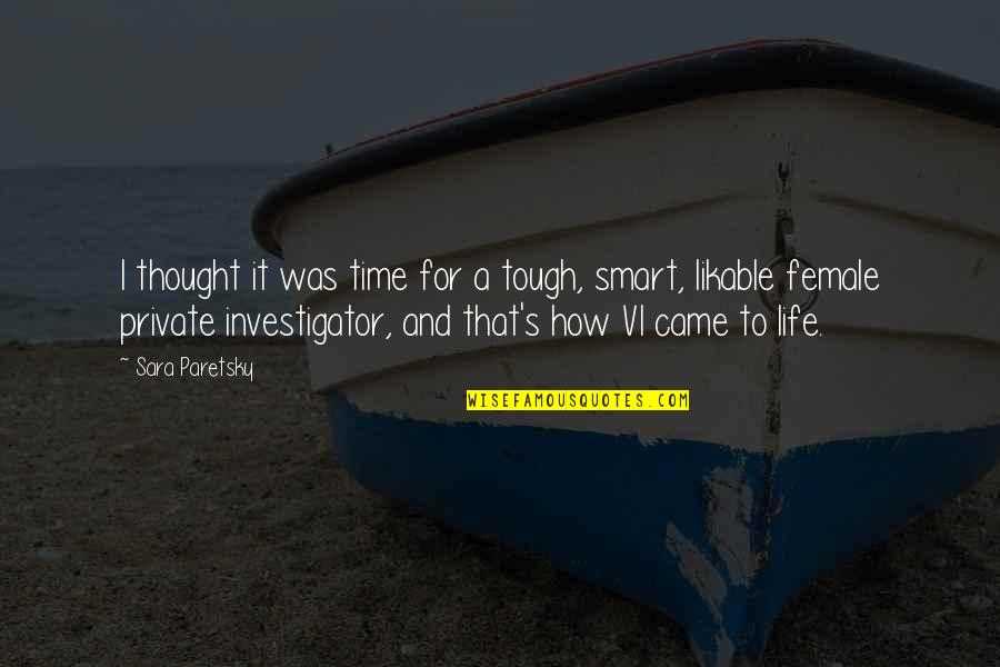Time Is Tough Quotes By Sara Paretsky: I thought it was time for a tough,
