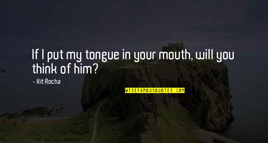 Time Is Very Important In A Relationship Quotes By Kit Rocha: If I put my tongue in your mouth,