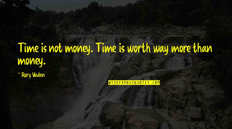 Time Is Worth More Than Money Quotes By Rory Vaden: Time is not money. Time is worth way