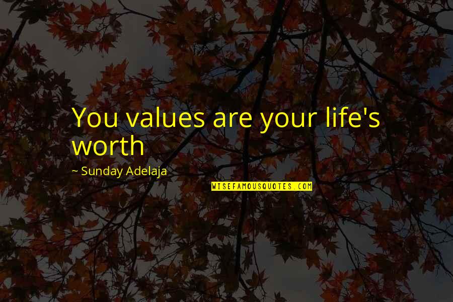 Time Is Worth More Than Money Quotes By Sunday Adelaja: You values are your life's worth