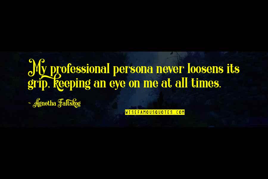 Time Keeping Quotes By Agnetha Faltskog: My professional persona never loosens its grip, keeping