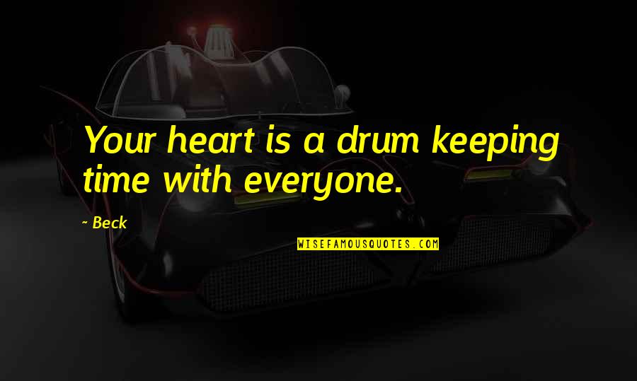 Time Keeping Quotes By Beck: Your heart is a drum keeping time with
