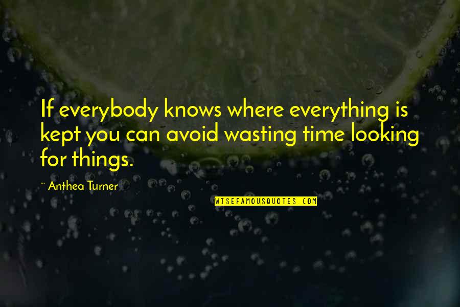 Time Kept Quotes By Anthea Turner: If everybody knows where everything is kept you Time Kept Quotes By Anthea Turner: If everybody knows where everything is kept you