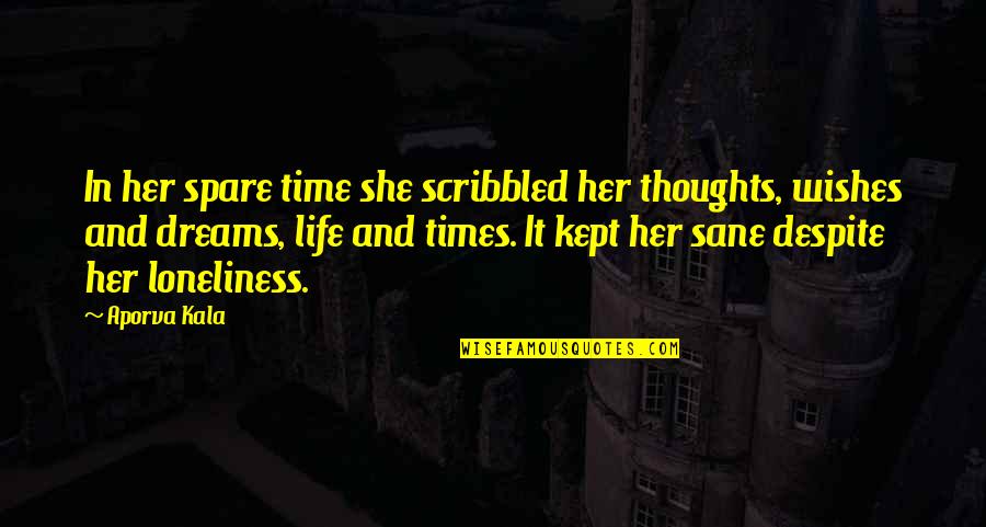 Time Kept Quotes By Aporva Kala: In her spare time she scribbled her thoughts, Time Kept Quotes By Aporva Kala: In her spare time she scribbled her thoughts,