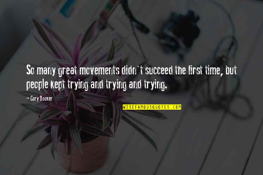 Time Kept Quotes By Cory Booker: So many great movements didn't succeed the first Time Kept Quotes By Cory Booker: So many great movements didn't succeed the first
