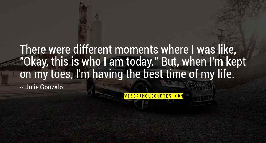 Time Kept Quotes By Julie Gonzalo: There were different moments where I was like, Time Kept Quotes By Julie Gonzalo: There were different moments where I was like,
