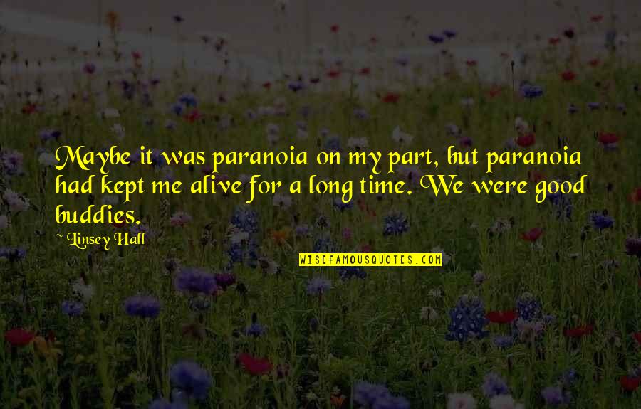 Time Kept Quotes By Linsey Hall: Maybe it was paranoia on my part, but Time Kept Quotes By Linsey Hall: Maybe it was paranoia on my part, but