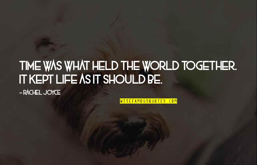 Time Kept Quotes By Rachel Joyce: Time was what held the world together. It