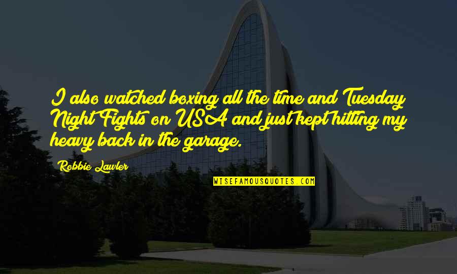Time Kept Quotes By Robbie Lawler: I also watched boxing all the time and Time Kept Quotes By Robbie Lawler: I also watched boxing all the time and