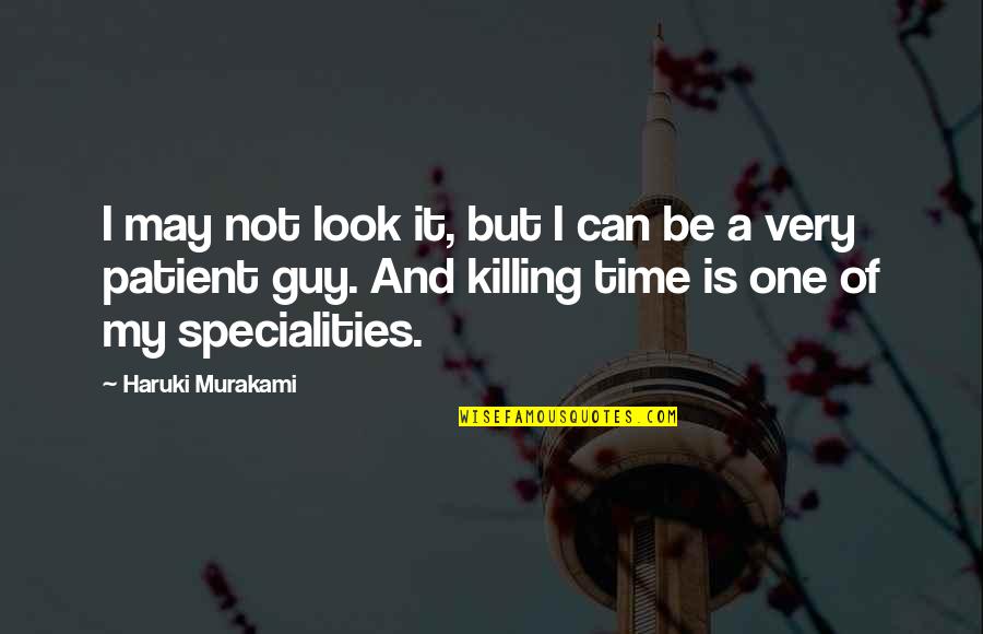 Time Killing Quotes By Haruki Murakami: I may not look it, but I can