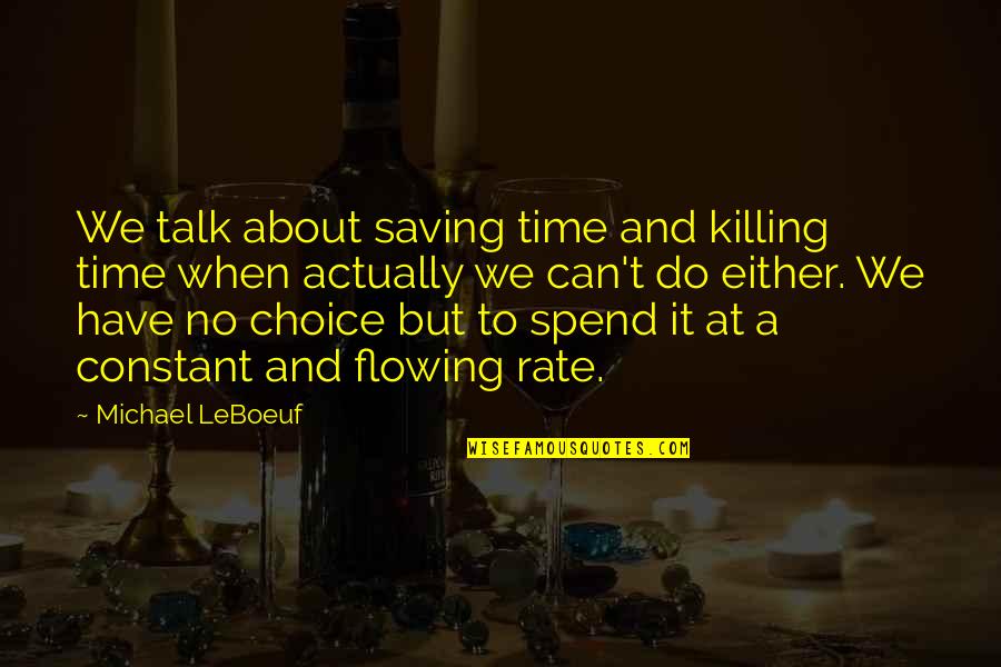 Time Killing Quotes By Michael LeBoeuf: We talk about saving time and killing time
