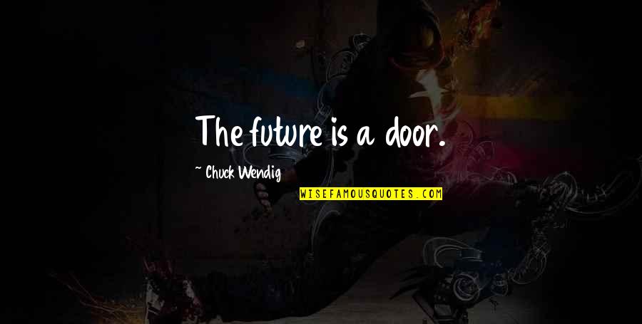 Time Kills Quotes By Chuck Wendig: The future is a door.